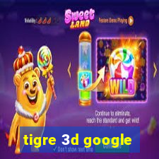 tigre 3d google